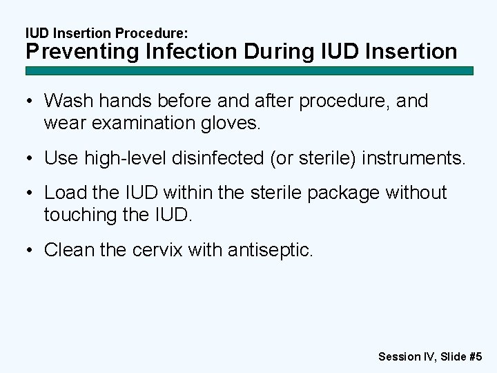 IUD Insertion Procedure: Preventing Infection During IUD Insertion • Wash hands before and after IUD Insertion Procedure: Preventing Infection During IUD Insertion • Wash hands before and after