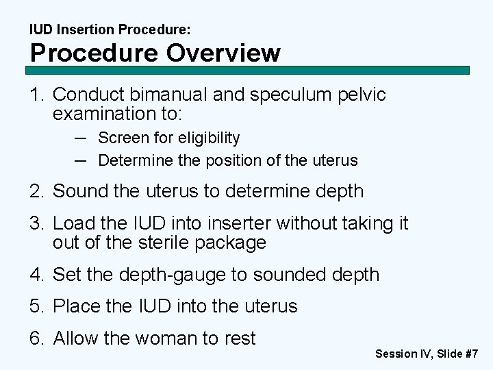 IUD Insertion Procedure: Procedure Overview 1. Conduct bimanual and speculum pelvic examination to: ─