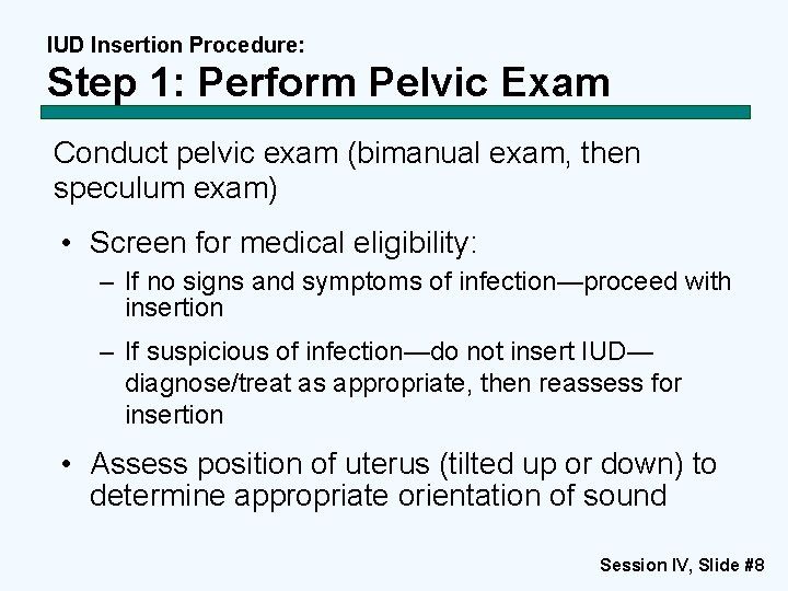 IUD Insertion Procedure: Step 1: Perform Pelvic Exam Conduct pelvic exam (bimanual exam, then