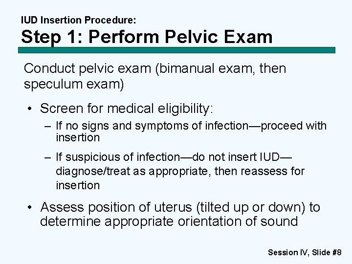 IUD Insertion Procedure: Step 1: Perform Pelvic Exam Conduct pelvic exam (bimanual exam, then IUD Insertion Procedure: Step 1: Perform Pelvic Exam Conduct pelvic exam (bimanual exam, then