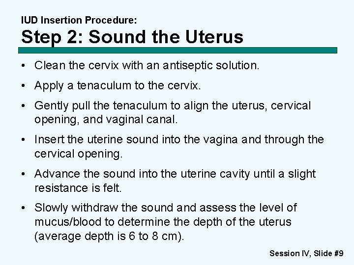 IUD Insertion Procedure: Step 2: Sound the Uterus • Clean the cervix with an IUD Insertion Procedure: Step 2: Sound the Uterus • Clean the cervix with an