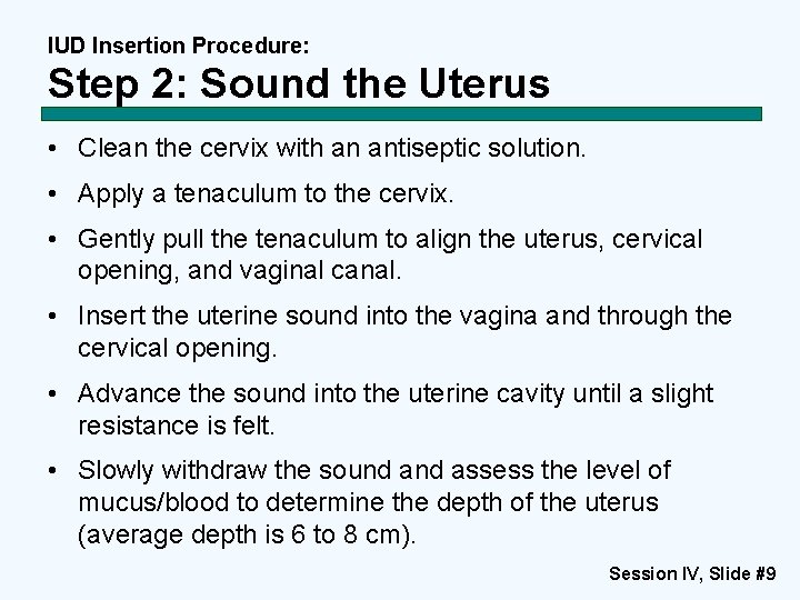 IUD Insertion Procedure: Step 2: Sound the Uterus • Clean the cervix with an