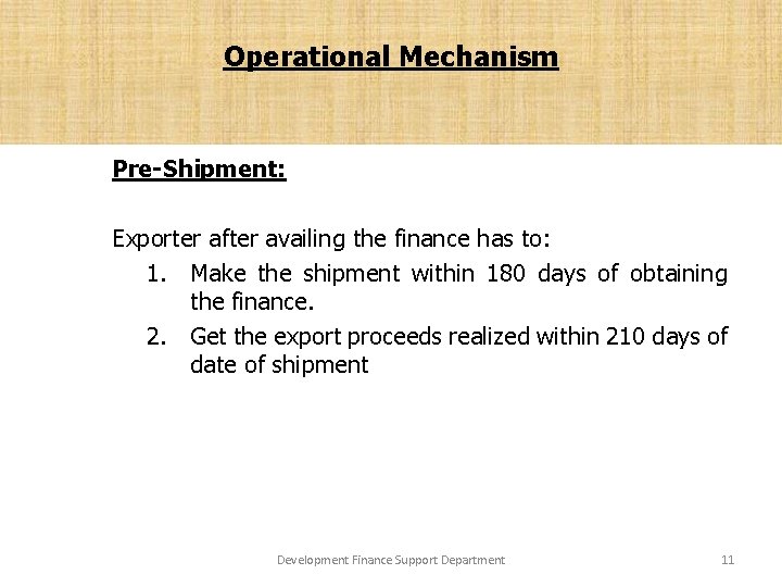 Operational Mechanism Pre-shipment Pre-Shipment: Exporter after availing the finance has to: 1. Make the