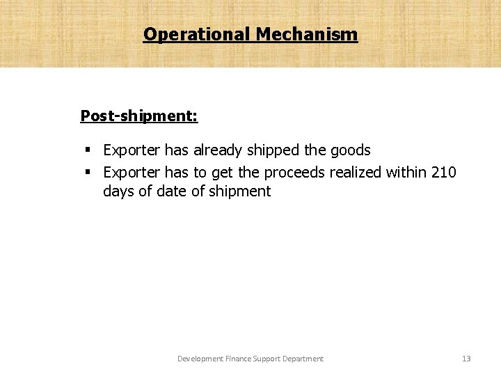 Operational Mechanism Post-shipment: § Exporter has already shipped the goods § Exporter has to
