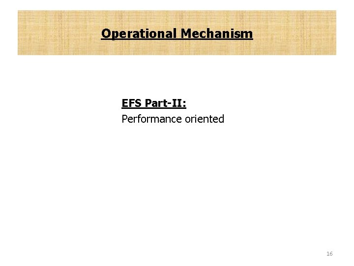 Operational Mechanism EFS Part-II: Performance oriented 16 