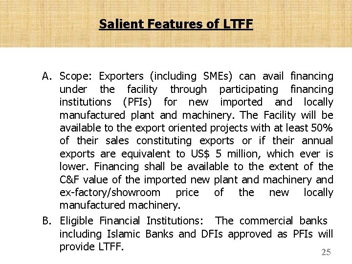 Salient Features of LTFF A. Scope: Exporters (including SMEs) can avail financing under the