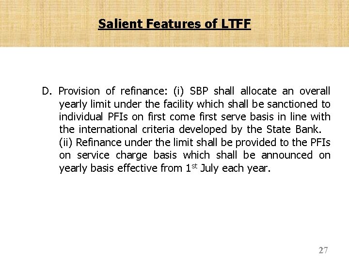 Salient Features of LTFF D. Provision of refinance: (i) SBP shall allocate an overall