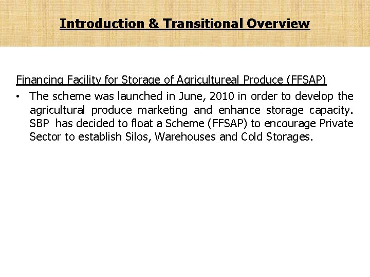 Introduction & Transitional Overview Financing Facility for Storage of Agricultureal Produce (FFSAP) • The