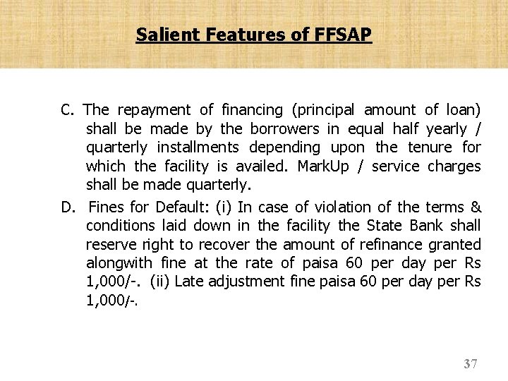 Salient Features of FFSAP C. The repayment of financing (principal amount of loan) shall