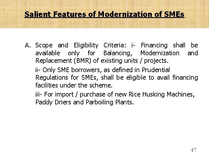 Salient Features of Modernization of SMEs A. Scope and Eligibility Criteria: i- Financing shall