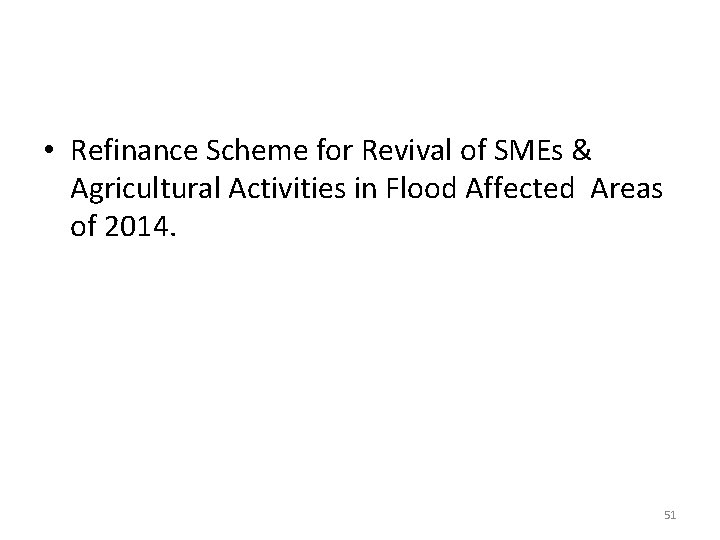  • Refinance Scheme for Revival of SMEs & Agricultural Activities in Flood Affected