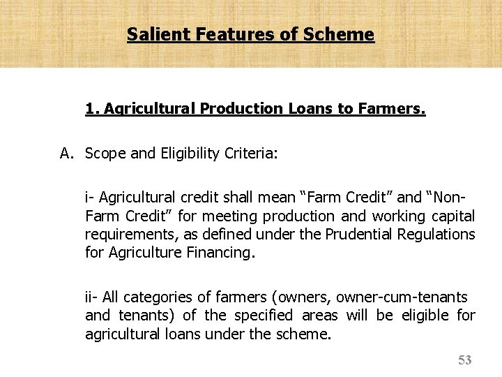 Salient Features of Scheme 1. Agricultural Production Loans to Farmers. A. Scope and Eligibility