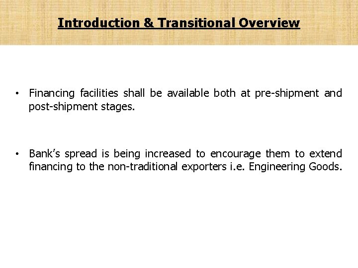 Introduction & Transitional Overview • Financing facilities shall be available both at pre-shipment and