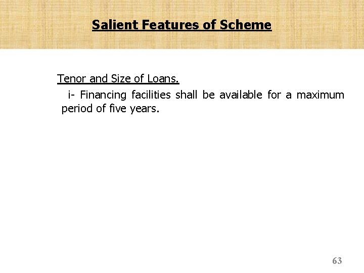 Salient Features of Scheme Tenor and Size of Loans. i- Financing facilities shall be