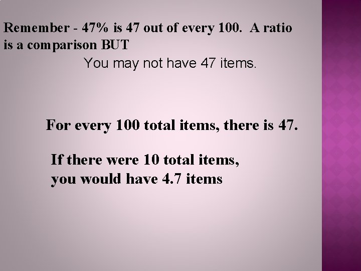 Remember - 47% is 47 out of every 100. A ratio is a comparison