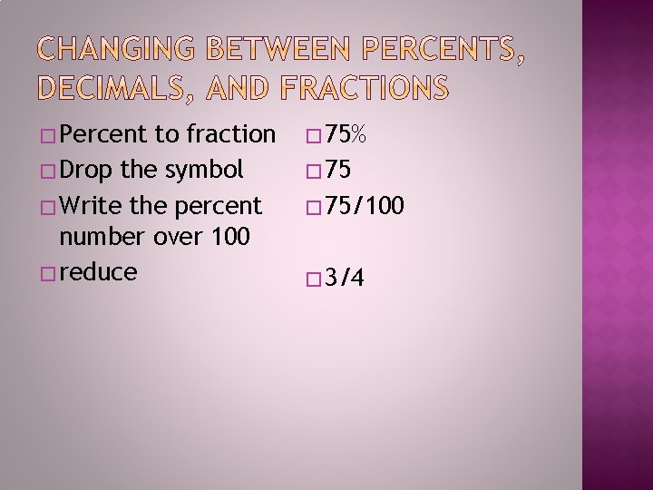 � Percent to fraction � Drop the symbol � Write the percent number over