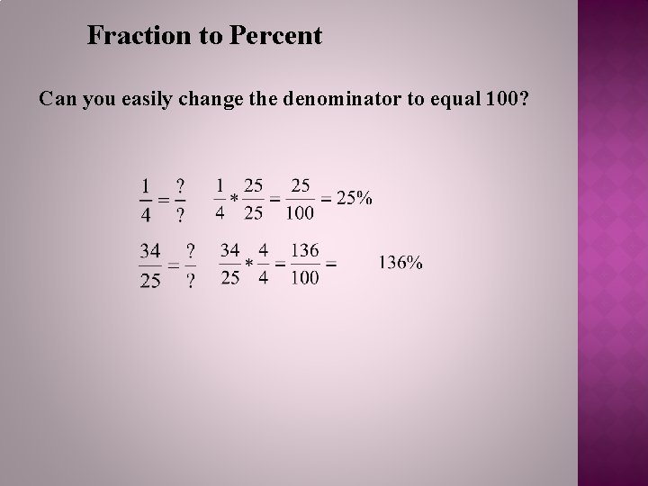 Fraction to Percent Can you easily change the denominator to equal 100? 