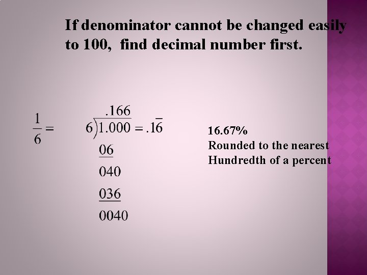 If denominator cannot be changed easily to 100, find decimal number first. 16. 67%