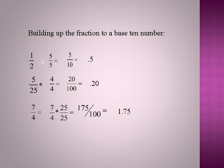 Building up the fraction to a base ten number: x . 5. 20 1.