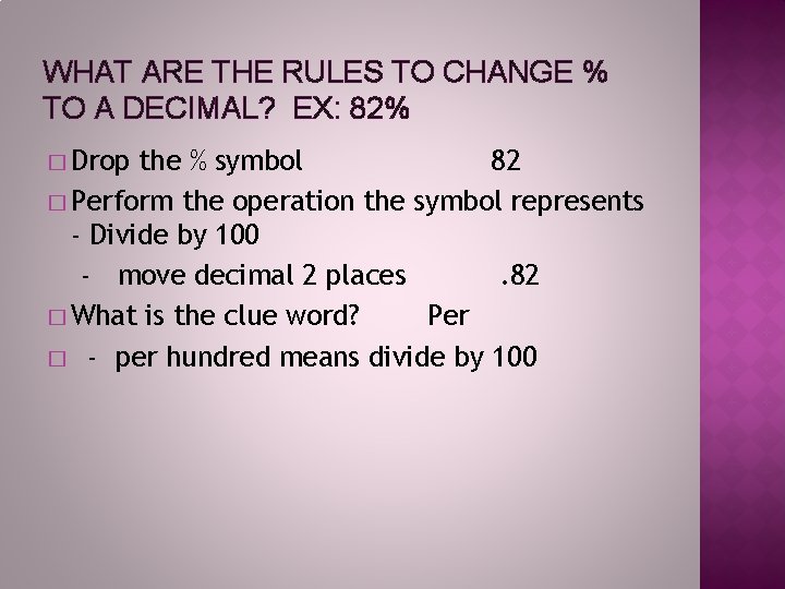 WHAT ARE THE RULES TO CHANGE % TO A DECIMAL? EX: 82% � Drop