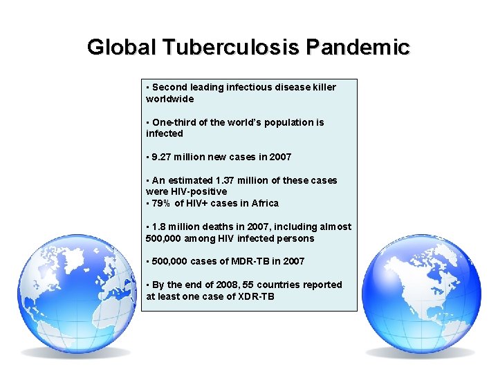 Global Tuberculosis Pandemic • Second leading infectious disease killer worldwide • One-third of the Global Tuberculosis Pandemic • Second leading infectious disease killer worldwide • One-third of the