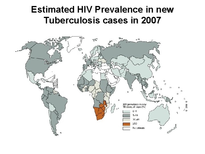 Estimated HIV Prevalence in new Tuberculosis cases in 2007  Estimated HIV Prevalence in new Tuberculosis cases in 2007