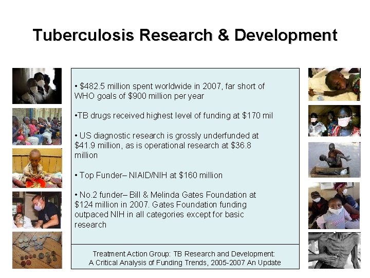 Tuberculosis Research & Development • $482. 5 million spent worldwide in 2007, far short Tuberculosis Research & Development • $482. 5 million spent worldwide in 2007, far short