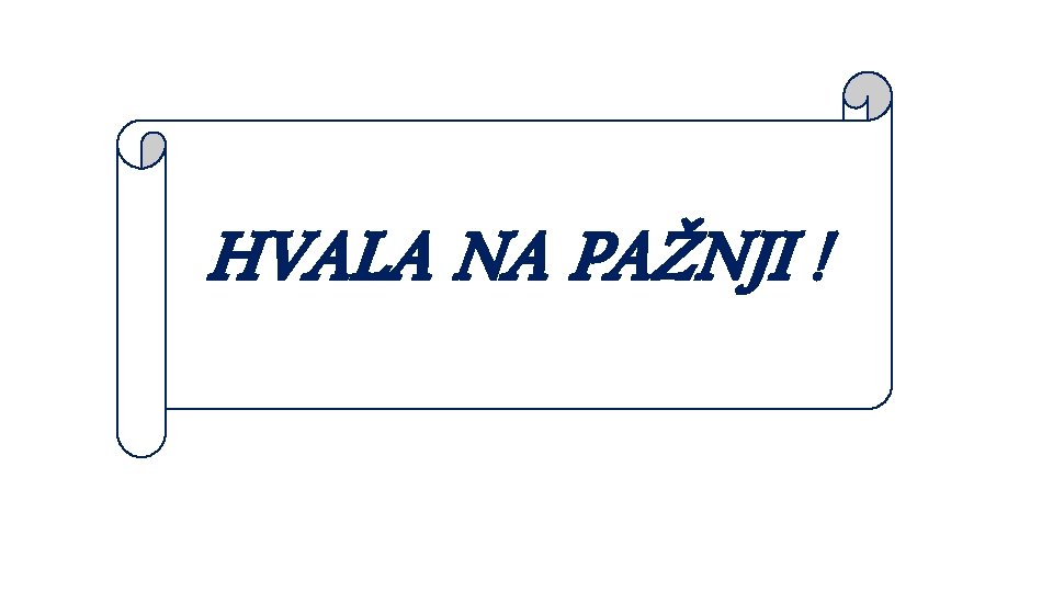 HVALA NA PAŽNJI ! 