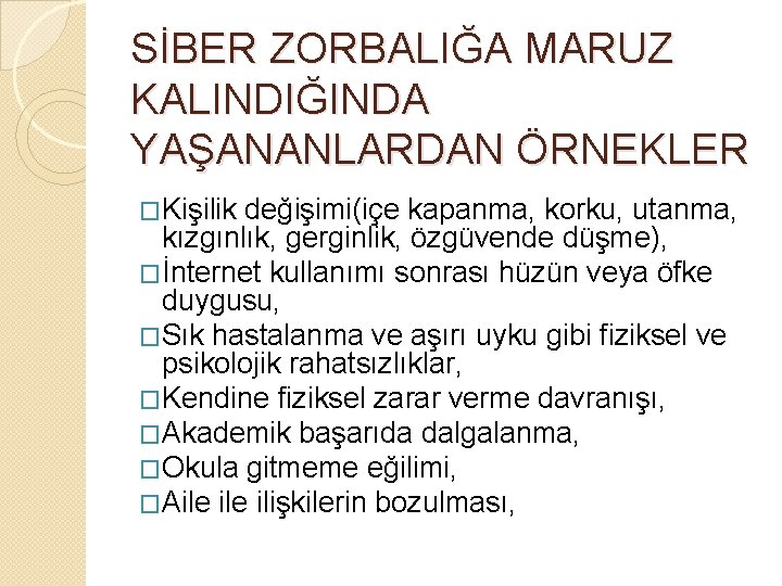 SİBER ZORBALIĞA MARUZ KALINDIĞINDA YAŞANANLARDAN ÖRNEKLER �Kişilik değişimi(içe kapanma, korku, utanma, kızgınlık, gerginlik, özgüvende