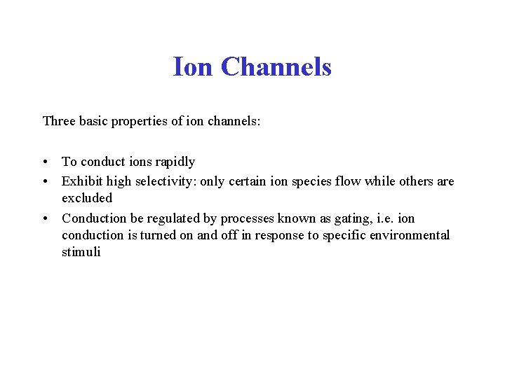 Ion Channels Three basic properties of ion channels: • To conduct ions rapidly •