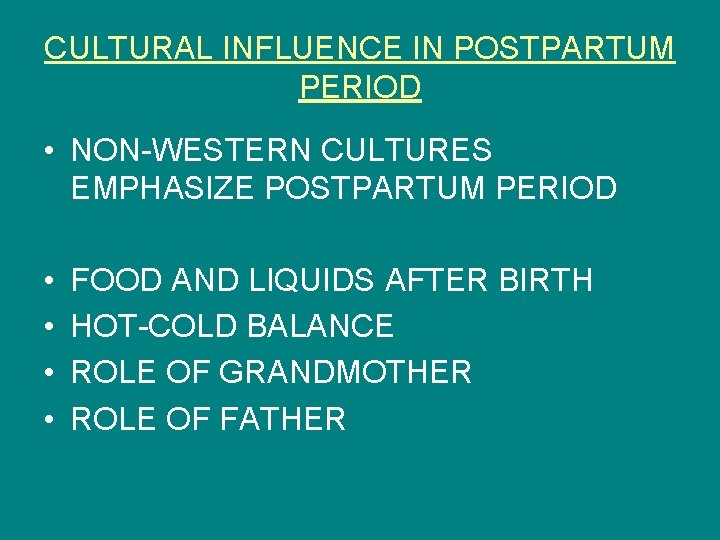 CULTURAL INFLUENCE IN POSTPARTUM PERIOD • NON-WESTERN CULTURES EMPHASIZE POSTPARTUM PERIOD • • FOOD