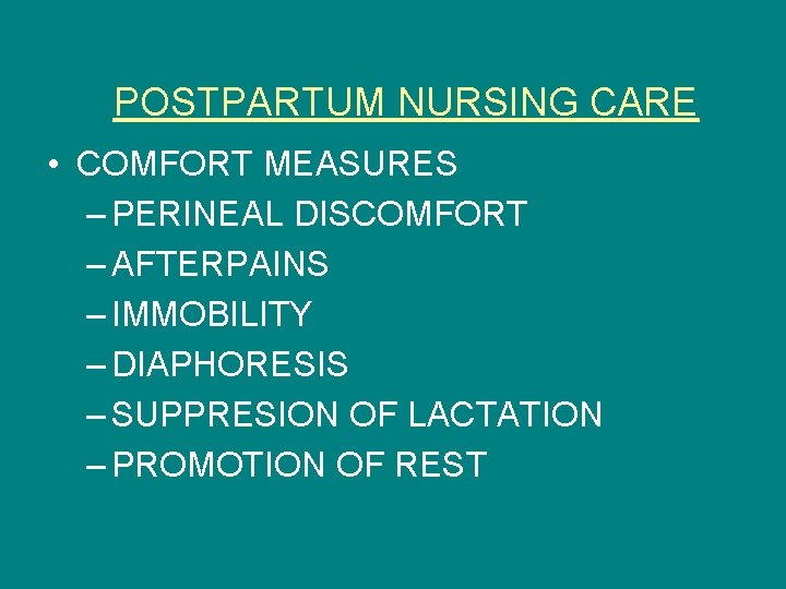 POSTPARTUM NURSING CARE • COMFORT MEASURES – PERINEAL DISCOMFORT – AFTERPAINS – IMMOBILITY –