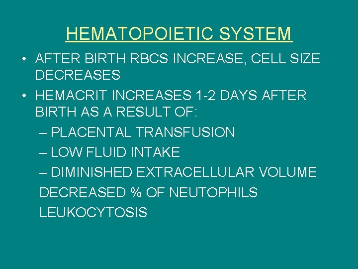 HEMATOPOIETIC SYSTEM • AFTER BIRTH RBCS INCREASE, CELL SIZE DECREASES • HEMACRIT INCREASES 1