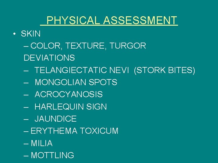 PHYSICAL ASSESSMENT • SKIN – COLOR, TEXTURE, TURGOR DEVIATIONS – TELANGIECTATIC NEVI (STORK BITES)