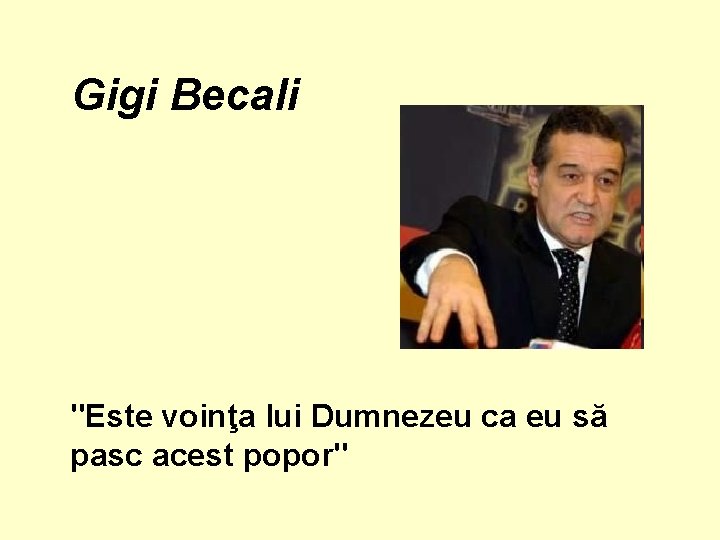 Gigi Becali "Este voinţa lui Dumnezeu ca eu să pasc acest popor" 