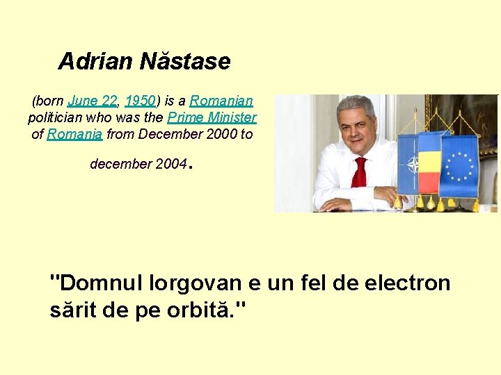  Adrian Năstase (born June 22, 1950) is a Romanian politician who was the
