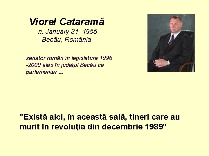 Viorel Cataramă n. January 31, 1955 Bacău, România senator român în legislatura 1996 -2000