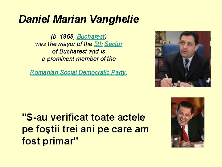 Daniel Marian Vanghelie (b. 1968, Bucharest) was the mayor of the 5 th Sector