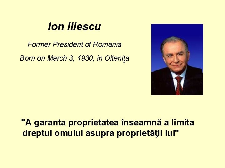 Ion Iliescu Former President of Romania Born on March 3, 1930, in Olteniţa "A