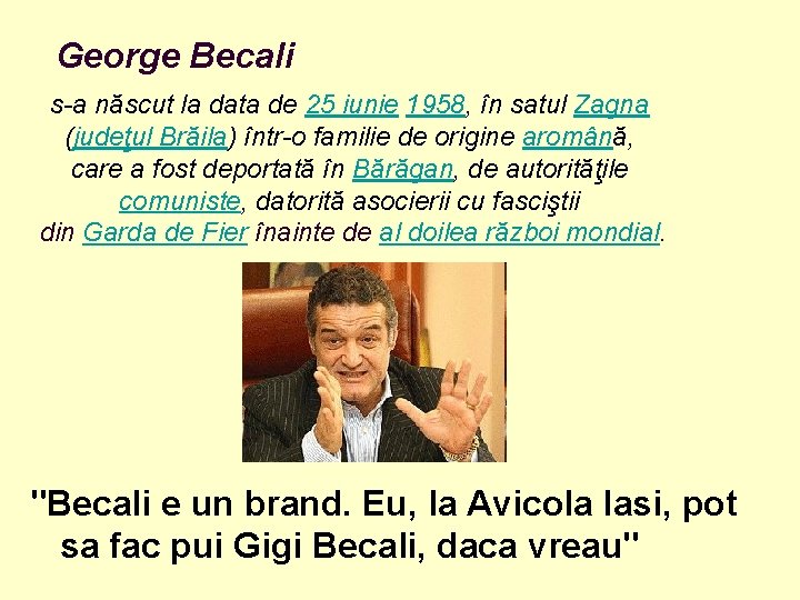 George Becali s-a născut la data de 25 iunie 1958, în satul Zagna (judeţul