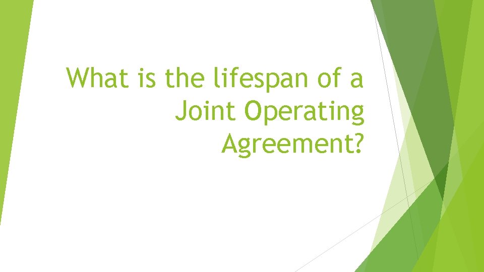 What is the lifespan of a Joint Operating Agreement? 