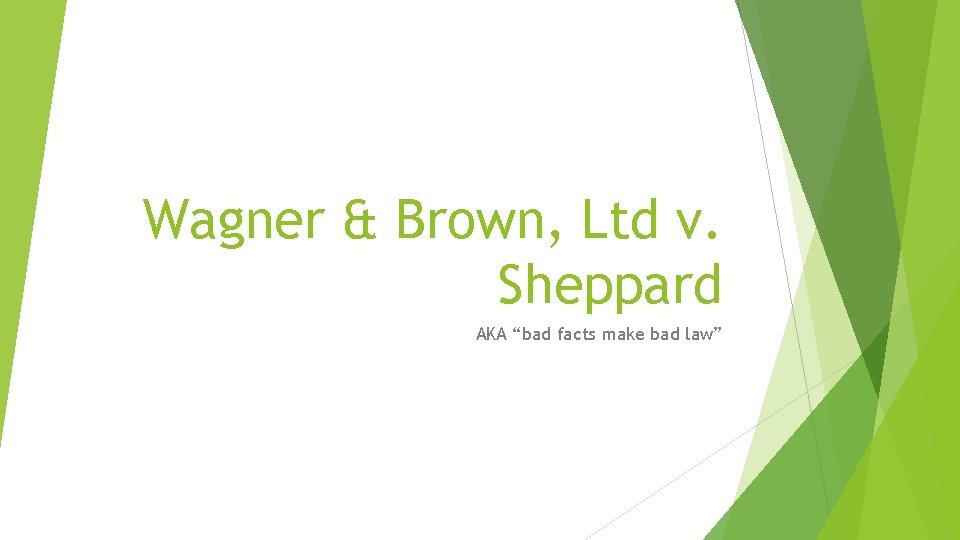Wagner & Brown, Ltd v. Sheppard AKA “bad facts make bad law” 