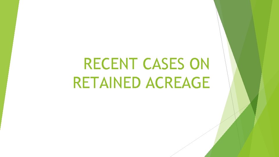 RECENT CASES ON RETAINED ACREAGE 