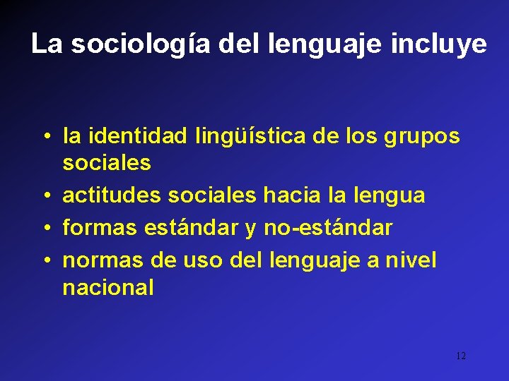 La sociología del lenguaje incluye • la identidad lingüística de los grupos sociales •