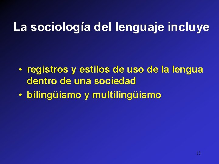 La sociología del lenguaje incluye • registros y estilos de uso de la lengua