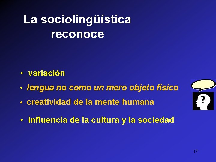 La sociolingüística reconoce • variación • lengua no como un mero objeto físico •