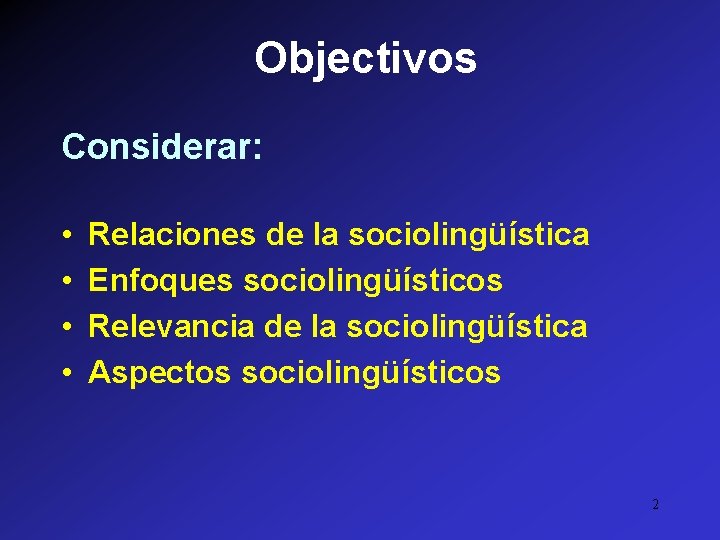 Objectivos Considerar: • • Relaciones de la sociolingüística Enfoques sociolingüísticos Relevancia de la sociolingüística