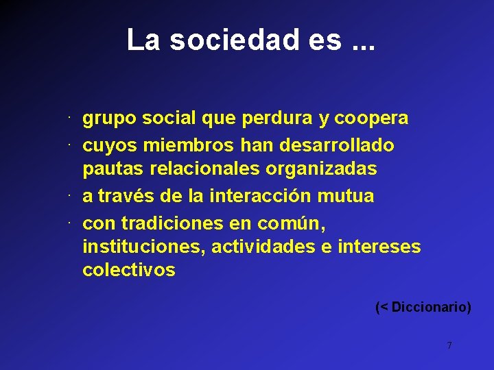 La sociedad es. . . · grupo social que perdura y coopera · cuyos