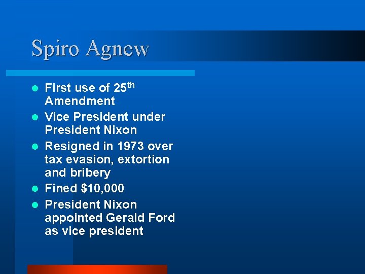 Spiro Agnew l l l First use of 25 th Amendment Vice President under