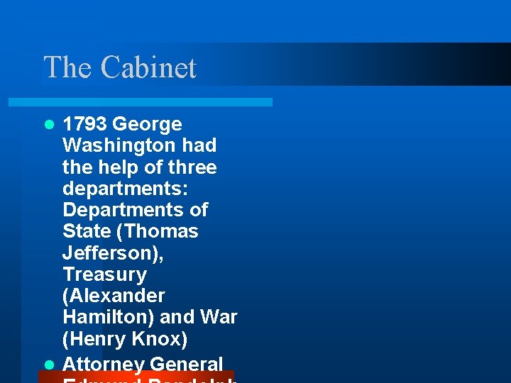 The Cabinet 1793 George Washington had the help of three departments: Departments of State